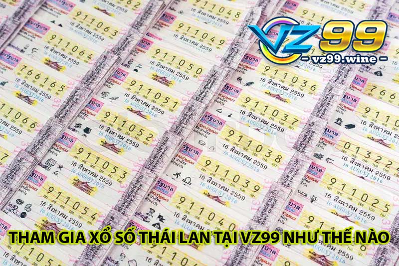 Tham gia xổ số Thái Lan tại VZ99 như thế nào